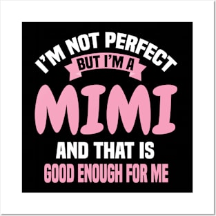 I'm Not Perfect But I'M A Mimi And That Is Good Enough For Me Posters and Art